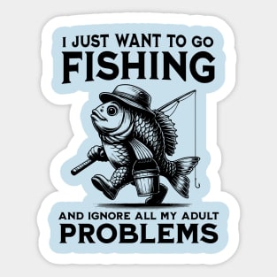 I Want to Go Fishing and Ignore My Adult Problems T-Shirt, Fishing Shirt, Gift Idea for Fisher Man, Born to Fish Forced to Work, Funny Quote for Reel Cool Dad Sticker
